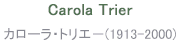 Carola Trier カローラ・トリエ－(1913-2000)